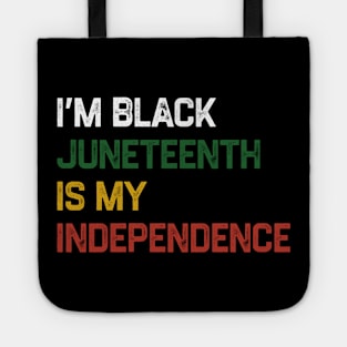 I’m Black Juneteenth Is My Independence Day Tote