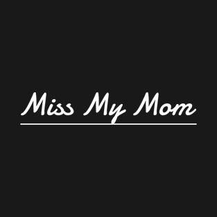 Miss My Mom T-Shirt