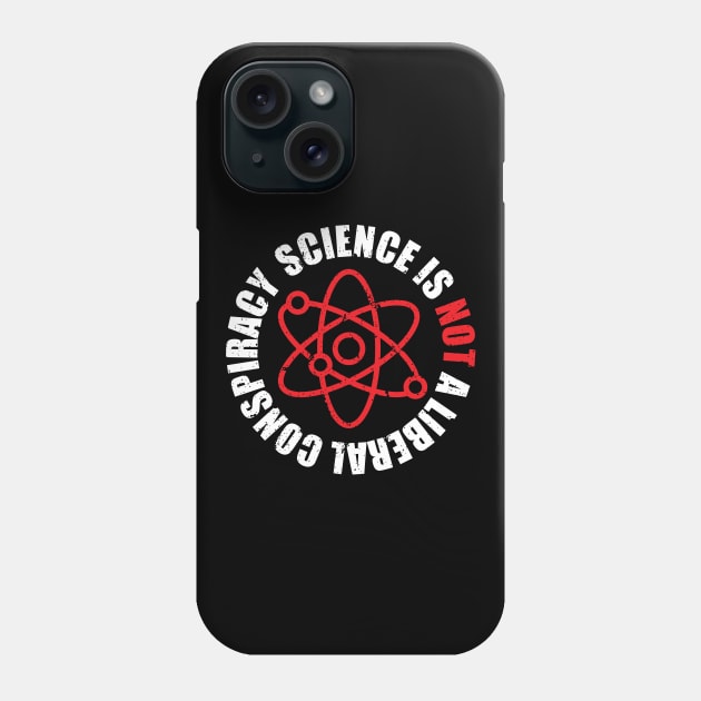 'Science Is Not A Liberal Conspiracy' Extreme Science Phone Case by ourwackyhome