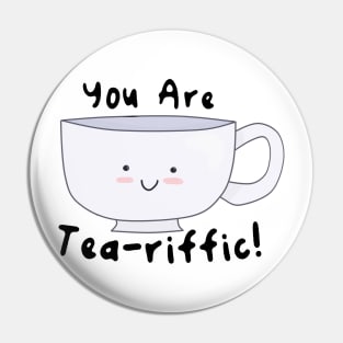 You Are Tea-riffic! Pin