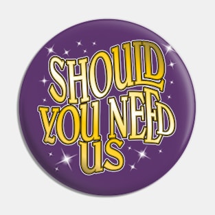 Should You Need Us Pin