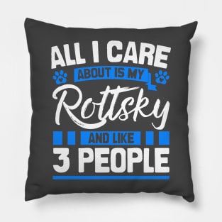 All I Care About Is My Rottsky And Like 3 People Pillow