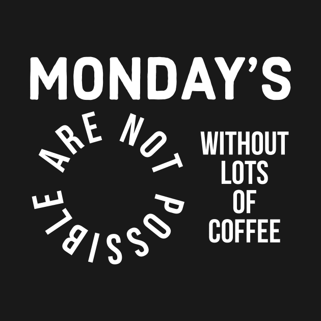 Monday's are not possible without lots of coffee by Natalie93