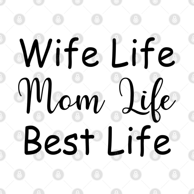 Wife Life Mom Life Best Life by MommyTee