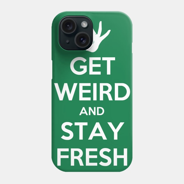 Get Weird and Stay Fresh Phone Case by MeganLara