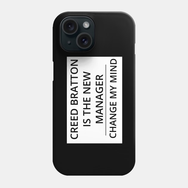 Creed Bratton is the New Manager, Change My Mind Phone Case by GregFromThePeg