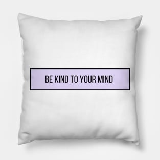 Be Kind to Your Mind - Positive Quotes Pillow