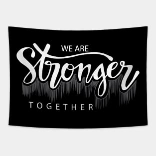 We are stronger together. Tapestry