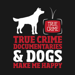True Crime Documentaries & Dogs T-Shirt
