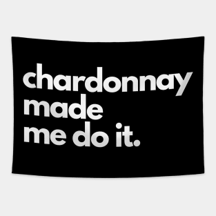 Chardonnay Made Me Do It. Tapestry