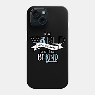 In a world where you can be anything be kind Phone Case