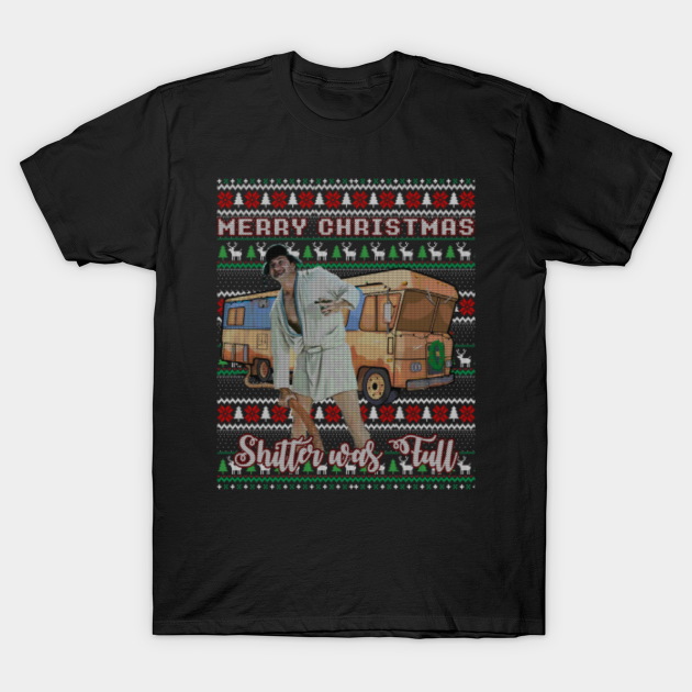 Cousin eddie merry christmas - funny ugly sweater christmas tee - Cousin Eddie Shitter Was Full - T-Shirt