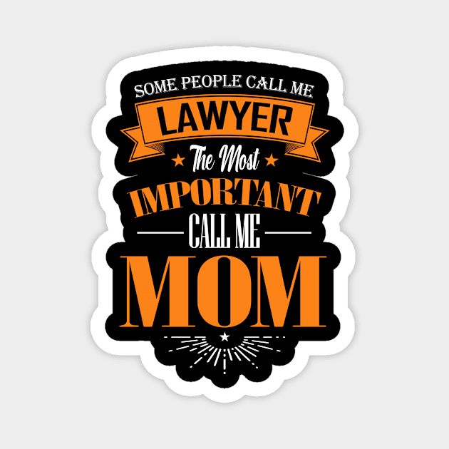 Some People Call me Lawyer The Most Important Call me Mom Magnet by mathikacina