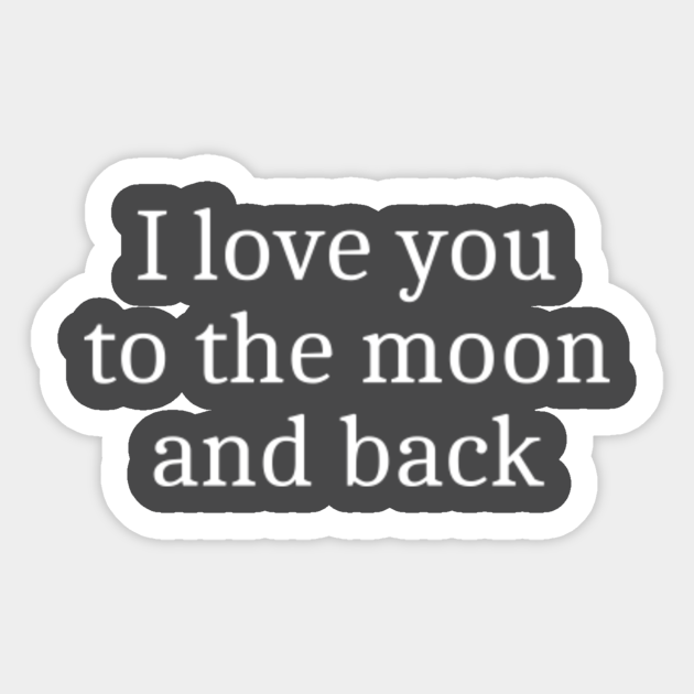 I Love You To The Moon And Back Best Sweetest Quotes Valentines Gifts Sticker Teepublic