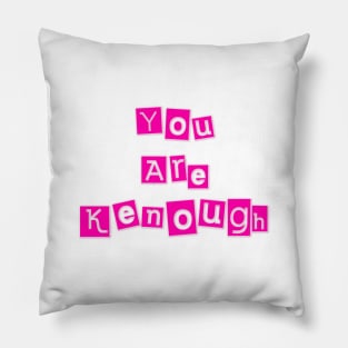 You Are Kenough Pillow