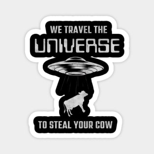 We Travel the Universe to Steal Your Cow Funny Sci Fi Alien Magnet