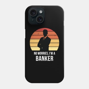 No worries i'm a banker Phone Case