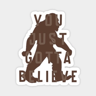 You Just Gotta Believe (Bigfoot) Magnet