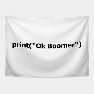 print ("Ok Boomer") | Black Text Tapestry