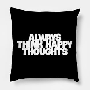 always think happy thoughts Pillow
