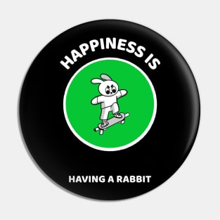 Happiness is Having A Rabbit Pin