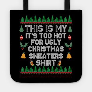 This Is My It's Too Hot For Ugly Christmas Sweaters Shirt Tote