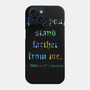 Shakespeare Says Stand Farther Away Phone Case