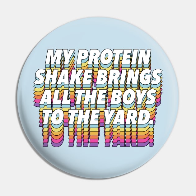 My Protein Shake Brings All The Boys To The Yard Pin by DankFutura