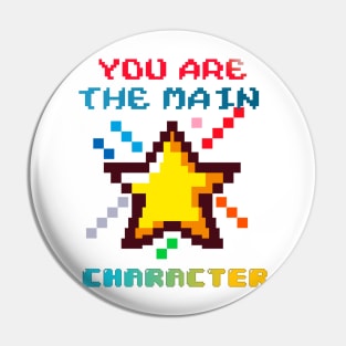 You Are The Main Character Pin