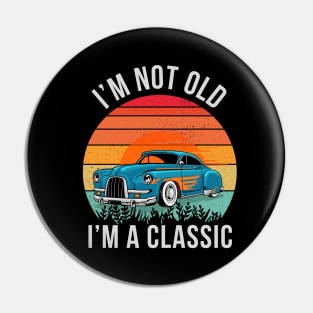 I'm Not Old I'm Classic car Pin