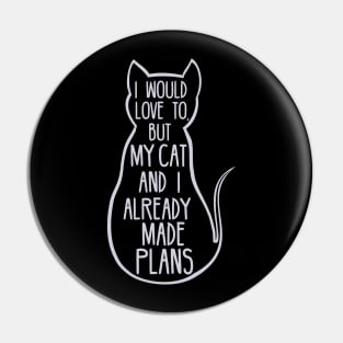 i would love to but my cat and i already made plans Pin