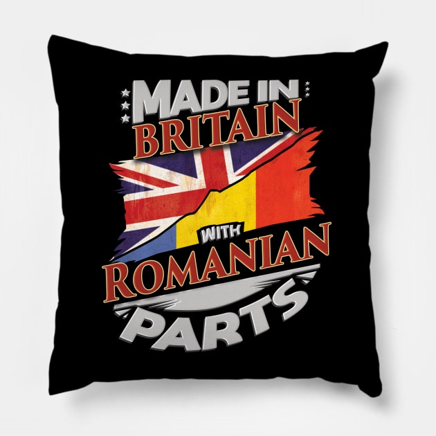 Made In Britain With Romanian Parts - Gift for Romanian From Romania Pillow by Country Flags