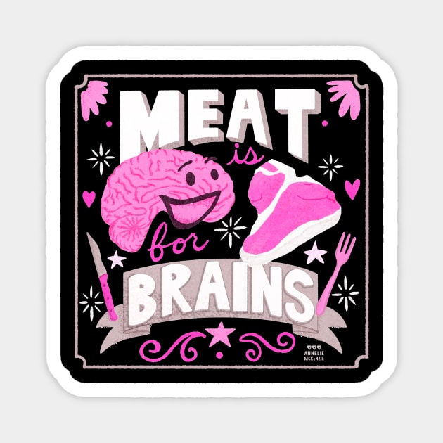 Meat is for Brains Magnet by Annelie