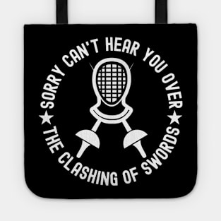 Sorry Can't Hear You Over The Clashing Of Swords Tote