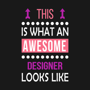 Designer Job Awesome Looks Cool Funny Birthday Gift T-Shirt