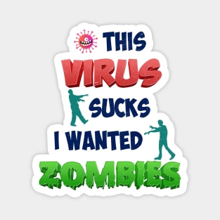 THIS VIRUS SUCKS I WANTED ZOMBIES Magnet