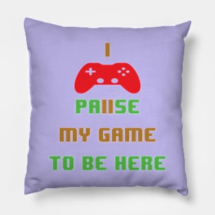 I paused my game to be here-video game Pillow