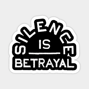 Silence is Betrayal Magnet