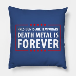 Presidents are temporary Death Metal is Forever Pillow