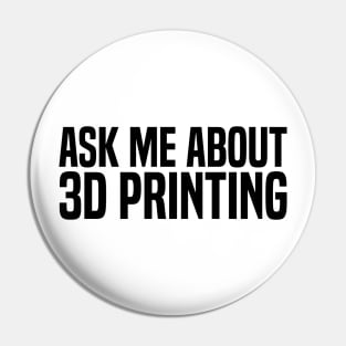 ask me about 3d printing Pin