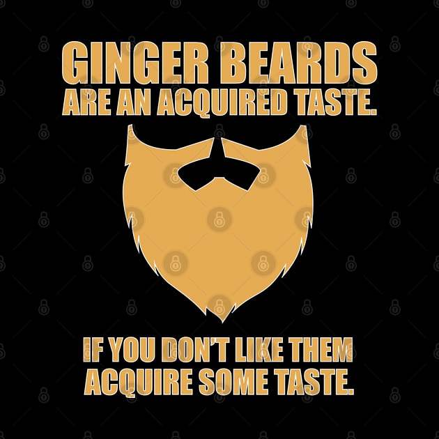 Beard - Ginger Beards Are An Acquired Taste If You Dont Like Them Acquire Some Taste by Kudostees