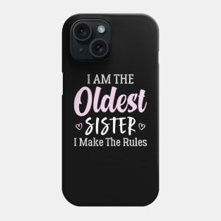 I'm The Oldest Sister I Make The Rules Phone Case