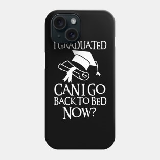 I Graduated Can I Go Back To Bed Now Phone Case