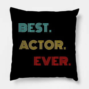 Best Actor Ever - Nice Birthday Gift Idea Pillow