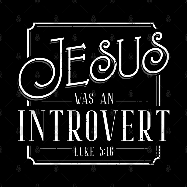 Jesus was an Introvert by Gold Wings Tees