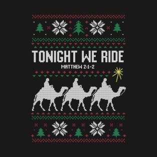 Tonight We Ride 3 Kings Ugly Christmas Sweater T-Shirt