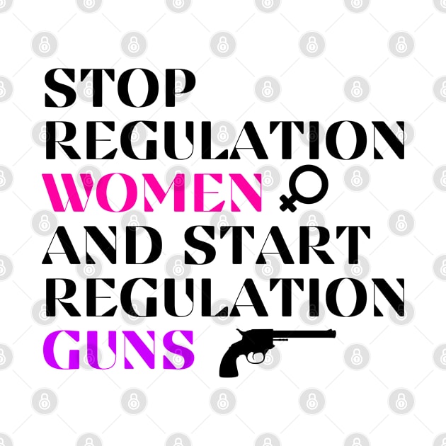 Stop Regulating Women And Start Regulating Guns by Aldrvnd