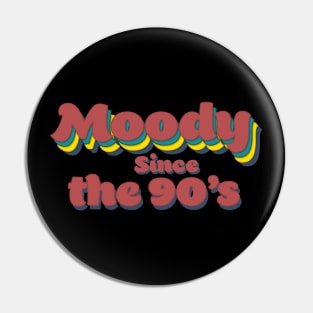 Moody since the 90's Pin