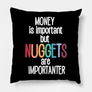 Money is important but Nuggets are importanter Pillow