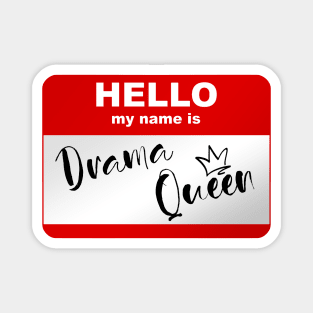 Hello my name is Drama Queen Magnet